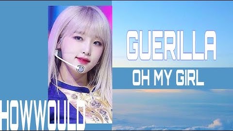 HOW WOULD IZONE SING GUERILLA -OHMYGIRL?