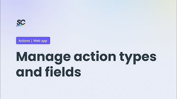 Manage action types and fields | Tutorial | Web app