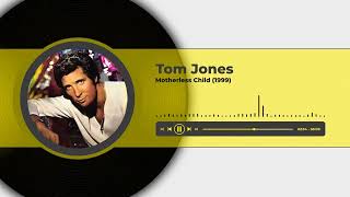Tom Jones - Motherless Child (1999)