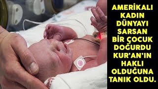 Kadın Dünyayı Sarsan Bir Çocuğu Doğurur Ve Kuranın Haklı Olduğuna Tanık Olur Şükürler Olsun