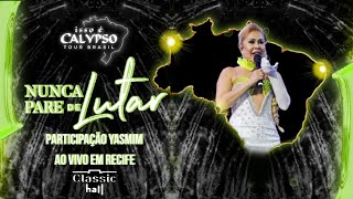 Video thumbnail of "Joelma Feat Yasmin - Nunca Pare De Lutar Isso É Calypso Tour Brasil Ao Vivo Em Recife /1 Etapa/"