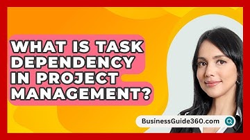 What Is Task Dependency In Project Management? - BusinessGuide360.com