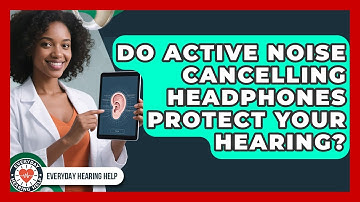 Do Active Noise Cancelling Headphones Protect Your Hearing? - Everyday Hearing Help