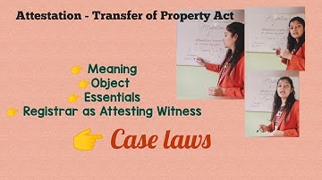 Attestation - Transfer of Property Act | object | Essentials | case laws