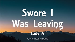 Lady A - Swore I Was Leaving (Lyrics)