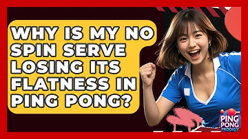 Why Is My No Spin Serve Losing Its Flatness In Ping Pong? - Ping Pong Prodigy