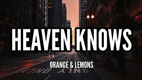 Orange & Lemons - Heaven Knows [Lyrics]