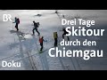 Dreitägige Ski-Durchquerung dahoam in Bayern: Chiemgau | Bergauf-Bergab | Doku | BR