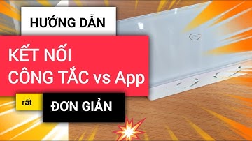 Hướng dẫn kết nối công tắc thông minh với ứng dụng Tuyasmart