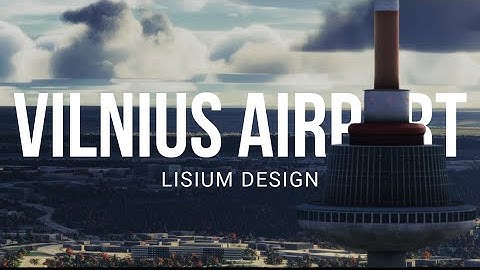 Vilnius Airport | Lisium Design | Microsoft Flight Simulator 2024 Showcase