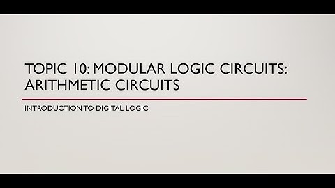 Topic10 Modular logic circuits arithmetic circuits part1