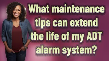 What maintenance tips can extend the life of my ADT alarm system?