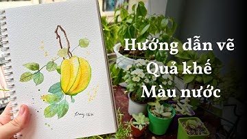 Hướng dẫn vẽ Quả khế với Màu nước - Học vẽ Màu nước Online