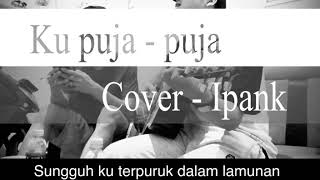 Ku puja - puja - Ipank | Lirik | Live Cover Akustik - by | Bayu Prabowo