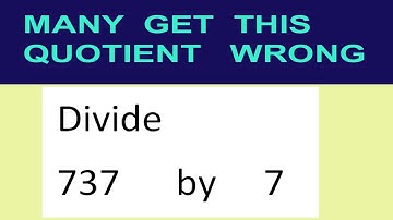 Divide     737      by     7  many  get  this  quotient   wrong