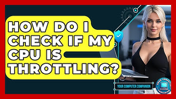 How Do I Check If My CPU Is Throttling? - Your Computer Companion