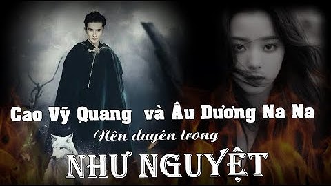 Cao Vỹ Quang nên duyên cùng Âu Dương Na Na trong bộ phim Như Nguyệt