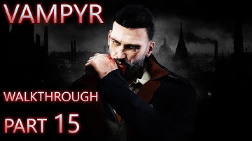 Vampyr Walkthrough Part 15 (All Side Quests + Hard + Full Exploration)