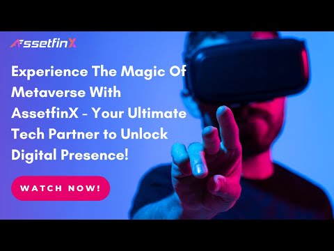 Experience The Magic Of Metaverse With AssetfinX - Your Ultimate Tech Partner!