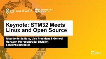 Keynote: STM32 Meets Linux and Open Source - Ricardo de Sa Earp, STMicroelectronics