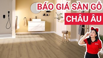 Báo giá sàn gỗ cao cấp nhập khẩu Châu Âu | Thi công lát sàn gỗ công nghiệp cải tạo nhà ở