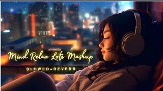 Mind Fresh Mashup 🪷 Slowed & Reverb ❤️ Arijit Sing Love Mashup 😍 Heart Touching Songs