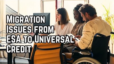 ESA Issues With Universal Credit Migration #news #disabledpeople #labourwelfare