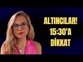 ALTINCILAR! 15:30'A DİKKAT!