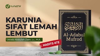 Kajian Hadits: Karunia Sifat Lemah Lembut (Hadits 472) - Ustadz Abdullah Zaen, Lc., MA