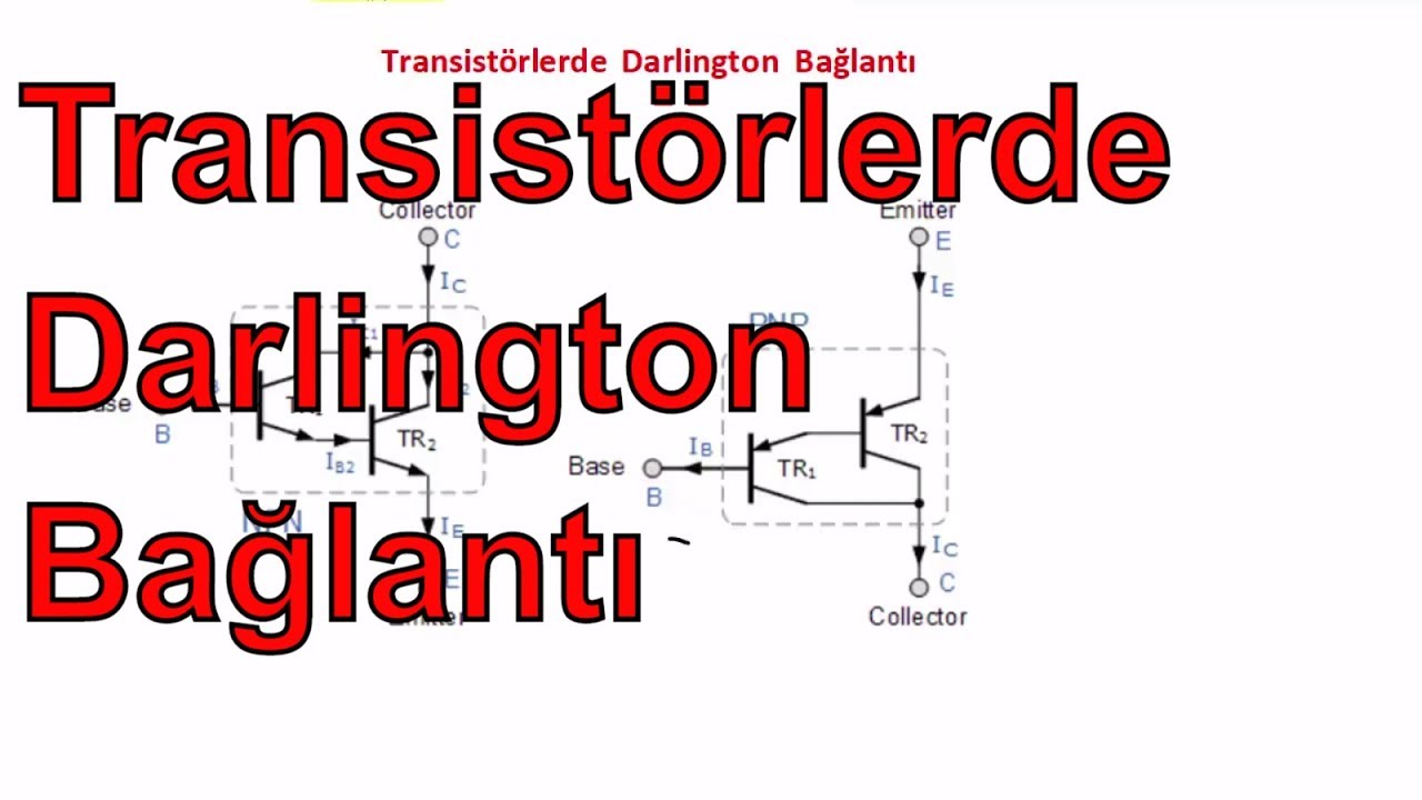 Transistorlar Analog Elektronik Dersleri 52: Transistörlerde Darlington Bağlantı ...