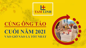 Cúng Ông Táo Cuối Năm 2021 Vào Giờ Nào Là Tốt Nhất - Đồ Cúng Tâm Linh