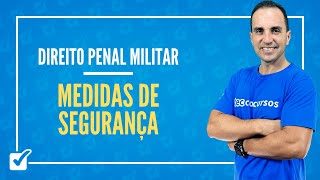 01.06. Aula Das Medidas de Segurança (Direito Penal Militar) - Prof. Maicol Coelho