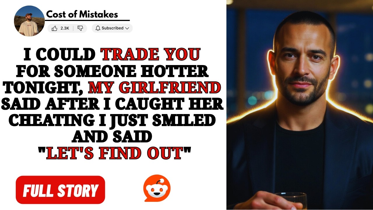 “I Could Trade You For Someone Hotter Tonight” My GF Said After I Caught Her Cheating. I Just Smiled