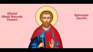 Viața Sfântului Mucenic Teodot din Ancira - 18.05.2024