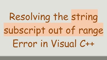 Resolving the string subscript out of range Error in Visual C++