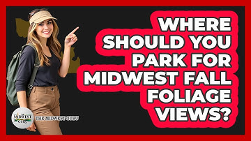 Where Should You Park For Midwest Fall Foliage Views? - The Midwest Guru