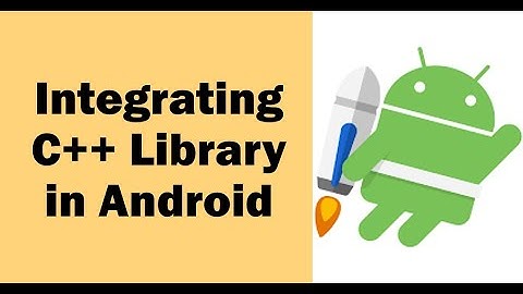 How to Integrate a C++ Library in Native Android App