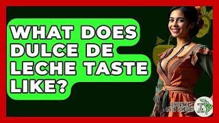 What Does Dulce De Leche Taste Like - History Of Latin Cultures