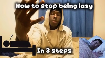 How to stop being lazy in 3 steps.
