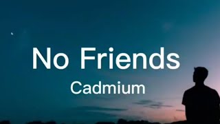 No friends - Cadmium ft. Rosendale ( lyrics)