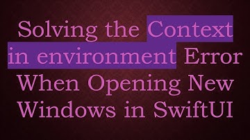 Solving the Context in environment Error When Opening New Windows in SwiftUI