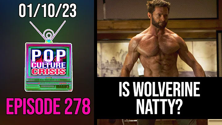 Pop Culture Crisis 278 - Wolverine Accused of Giving Men Body Dysmorphia