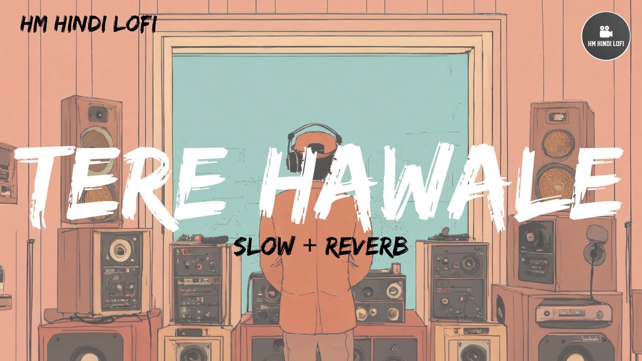 Tere Hawale Lofi Song | Slow + Reverb Song | Arijit Lofi Song | HM Hindi Lofi