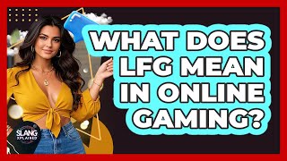 What Does LFG Mean In Online Gaming? - SlangXplained