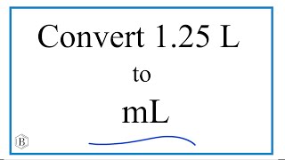 Convert 1.25 L to mL (1.25 Liters to Milliliters)