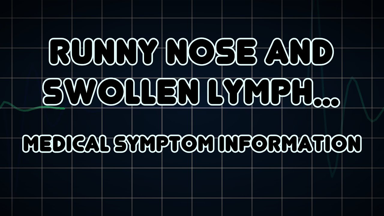 runny-nose-and-swollen-lymph-nodes-medical-symptom-youtube