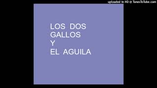 LOS DOS GALLOS Y EL AGUILA LOS DOS GALLOS Y EL AGUILA