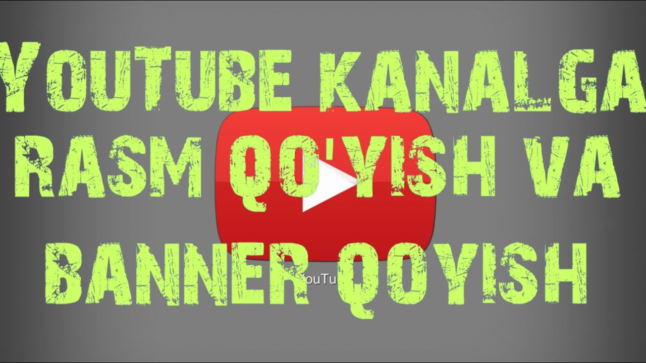 Youtube Rasm YOUTUBE KANALGA RASM QO'YISH - YouTube