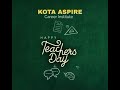 Happy Teacher’s Day | KOTA ASPIRE