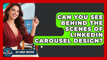 Can You See Behind The Scenes Of LinkedIn Carousel Design? - Get Linked Together